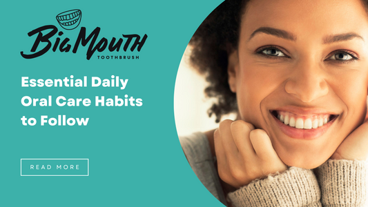 Essential Daily Oral Care Habits to Follow