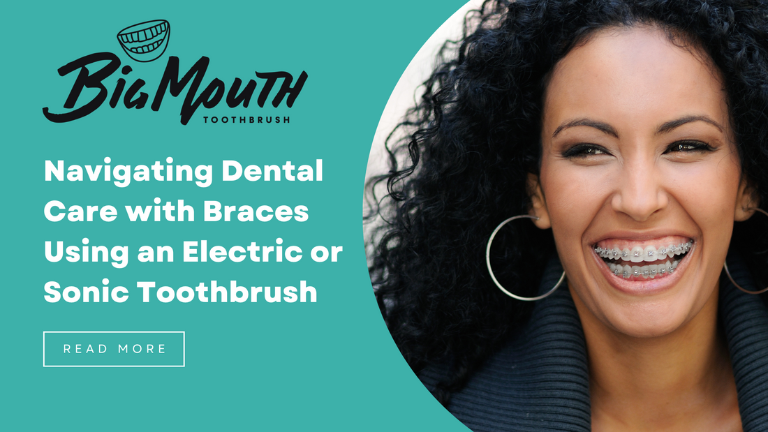 Best Electric Toothbrush for Braces – BigMouthToothBrush