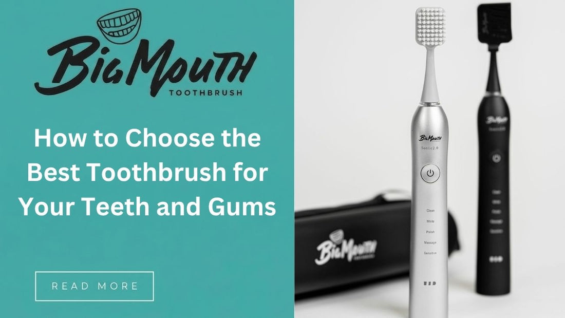 How to Choose the Best Toothbrush for Your Teeth and Gums