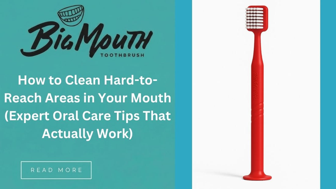 How to Clean Hard-to-Reach Areas in Your Mouth (Expert Oral Care Tips That Actually Work)